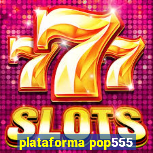 plataforma pop555